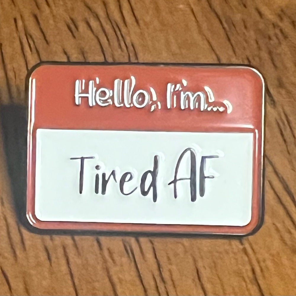 *5/$15* New - Hello, I'm Tired AF Enamel Pin